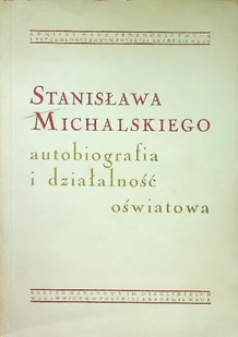 Stanisława Michalskiego autobiografia i działalność oświatowa - Biografie i autobiografie - miniaturka - grafika 1