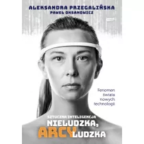 Aleksandra Przegalińska; Paweł Oksanowicz Sztuczna Inteligencja Nieludzka arcyludzka - Felietony i reportaże - miniaturka - grafika 1
