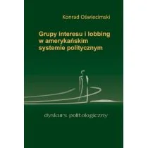 Oświecimski Konrad Grupy interesu i lobbing w amerykańskim systemie politycznym - Podręczniki dla szkół wyższych - miniaturka - grafika 1