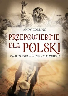 Przepowiednie Dla Polski Proroctwa Wizje Objawienia Andy Collins - Ezoteryka - miniaturka - grafika 1