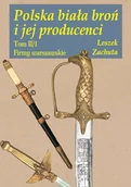 Historia świata - Polska biała broń i jej producenci - Leszek Zachuta - książka - miniaturka - grafika 1