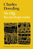 Poradniki hobbystyczne - No Dig. Bez przekopywania - Charles Dowding - miniaturka - grafika 1