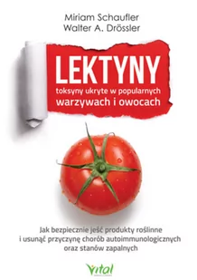 Lektyny Toksyny Ukryte W Popularnych Warzywach I Owocach Jak Bezpiecznie Jeść Produkty Roślinne I Usunąć Przyczynę Chorób Autoimmunologicznych Oraz Stanów Zapalnych Miriam Schaufler,walter A Drossl - Książki medyczne - miniaturka - grafika 3