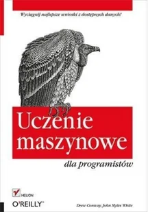 Uczenie maszynowe dla programistów DREW CONWAY John Myles White DREW CONWAY John Myles White - Książki o programowaniu - miniaturka - grafika 2
