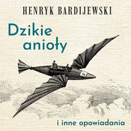 Audiobooki - literatura piękna - Dzikie anioły i inne opowiadania - miniaturka - grafika 1