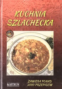 ASTRUM Kuchnia szlachecka TW - praca zbiorowa - Książki kucharskie - miniaturka - grafika 1