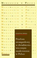 Książki o kulturze i sztuce - Przełom awangardy w dwudziestowiecznym modernizmie w Polsce - miniaturka - grafika 1