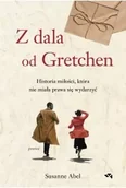 Proza - Z dala od Gretchen. Historia miłości, która nie miała prawa się wydarzyć - Abel Susanne - miniaturka - grafika 1