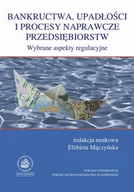 Zarządzanie - Mączyńska Elżbieta Bankructwa, upadłości i procesy naprawcze przedsiębiorstw. wybrane aspekty regulacyjne - mamy na stanie, wyślemy natychmiast - miniaturka - grafika 1