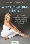 Zdrowie - poradniki - Naucz Się Prawidłowo Oddychać Jak W 2 Tygodnie Pokonać Stres Dolegliwości Trawienne Nadciśnienie Bezsenność I Zwiększyć Odporność Belisa Vranich - miniaturka - grafika 1