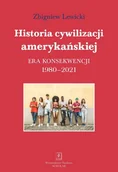 Historia świata - Historia cywilizacji amerykańskiej. Era konsekwencji 1980-2021 - miniaturka - grafika 1