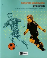 Filozofia i socjologia - Gra ciałem - Honorata Jakubowska - miniaturka - grafika 1