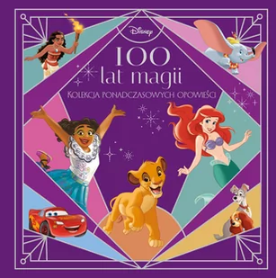 100 lat magii. Kolekcja ponadczasowych opowieści. Disney - Powieści i opowiadania - miniaturka - grafika 1