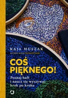 Przewodniki - Coś pięknego! Poznaj haft i naucz się wyszywać krok po kroku (e-book) - miniaturka - grafika 1
