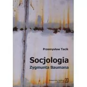 Wydawnictwo Naukowe Scholar Tacik Przemysław Socjologia Zygmunta Baumana