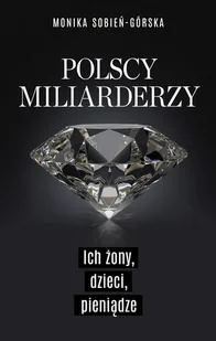 Polscy miliarderzy Ich żony dzieci pieniądze Nowa - Biografie i autobiografie - miniaturka - grafika 1