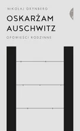 Felietony i reportaże - OSKARŻAM AUSCHWITZ OPOWIEŚCI RODZINNE WYD 2 Mikołaj Grynberg - miniaturka - grafika 1