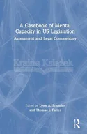 Pozostałe książki - A Casebook of Mental Capacity in Us Legislation: Assessment and Legal Commentary - miniaturka - grafika 1