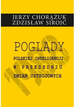 Poglądy polskiej inteligencji w przededniu zmian ustrojowych Chorążuk Jerzy Sirojć Zdzisław