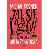 Michał Rusinek Jak się dogadać$114 Czyli retoryka codzienna - Poradniki psychologiczne - miniaturka - grafika 1