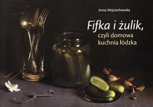 Fifka i żulik, czyli domowa kuchnia łódzka Regio - Książki kucharskie - miniaturka - grafika 1