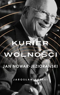 Jarosław Kurski Kurier wolności Jan Nowak-Jeziorański - Biografie i autobiografie - miniaturka - grafika 1