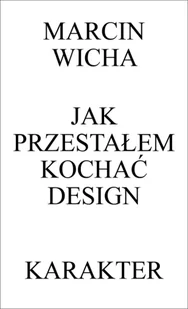 Jak przestałem kochać design wyd. 3 - Marcin Wicha - Poezja - miniaturka - grafika 1
