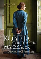 Literatura obyczajowa - Kobieta, którą pokochał Marszałek. Opowieść o Oli Piłsudskiej - miniaturka - grafika 1