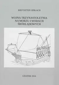 Wojna trzynastoletnia na morzu i wodach śródlądowych - Krzysztof Gerlach - Archeologia - miniaturka - grafika 1