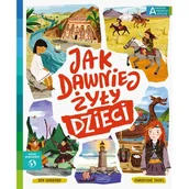 Literatura popularno naukowa dla młodzieży - Akademia mądrego dziecka Jak dawniej żyły dzieci - miniaturka - grafika 1