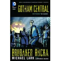 Brubaker Ed Gotham Central Tom 1 Na służbie