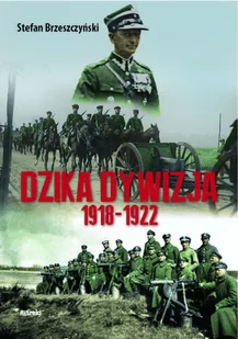 Mireki Dzika dywizja. Wspomnienia 1918-1922 Stefan Brzeszczyński - Historia Polski Mireki Dzika dywizja. Wspomnienia 1918-1922 Stefan Brzeszczyński - Historia Polski - miniaturka - grafika 1