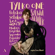 Audiobooki - biografie - Tylko one. Polska sztuka bez mężczyzn Sylwia Zientek - miniaturka - grafika 1