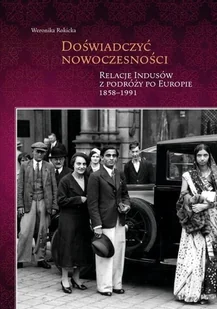 Doświadczyć nowoczesności. Relacje Indusów z podróży po Europie 1858-1991 - Weronika Rokicka - książka - Pamiętniki, dzienniki, listy - miniaturka - grafika 1