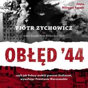 Audiobooki - historia - Obłęd '44. Czyli jak Polacy zrobili prezent Stalinowi, wywołując Powstanie Warszawskie - miniaturka - grafika 1