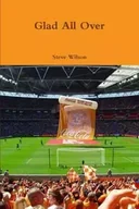 Książki o sporcie obcojęzyczne - Glad All Over - Wilson Steve - miniaturka - grafika 1