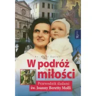 Religia i religioznawstwo - W podróż miłości Przewodnik śladami św Joanny Beretty Molli - miniaturka - grafika 1
