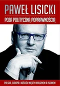 Felietony i reportaże - M Wydawnictwo Poza polityczną poprawnością. Polska, Europa i Kościół między nihilizmem a Islamem - PAWEŁ LISIECKI - miniaturka - grafika 1