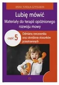 Materiały pomocnicze dla nauczycieli - Lubię mówić Materiały do terapii opóźnionego rozwoju mowy Część 5 - Anna Tońska-Szyfelbein - miniaturka - grafika 1