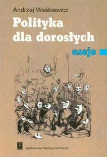 Polityka dla dorosłych Eseje Andrzej Waśkiewicz - Eseje - miniaturka - grafika 1