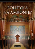Felietony i reportaże - Polityka na ambonie$275 - Praca zbiorowa - miniaturka - grafika 1
