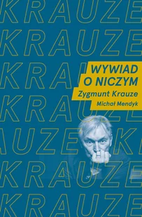 Wywiad o niczym Rozmawiają Z Krauze i M Mendyk Nowa - Książki o kulturze i sztuce - miniaturka - grafika 2