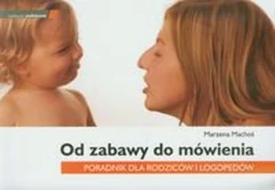 MEDYCYNA PRAKTYCZNA Od zabawy do mówienia Marzena Machoś - Poradniki dla rodziców - miniaturka - grafika 1