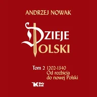 Audiobooki - historia - Dzieje Polski. Tom 2. 1202-1340. Od rozbicia do nowej Polski Andrzej Nowak - miniaturka - grafika 1