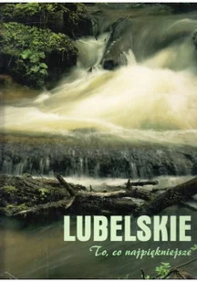 Lubelskie to co najpiękniejsze - Książki o kulturze i sztuce - miniaturka - grafika 1