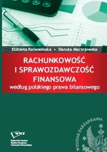 Kalwasińska Elżbieta, Maciejowska Danuta Rachunkowość i sprawozdawczość finansowa według polskiego prawa finansowego - mamy na stanie, wyślemy natychmiast - Finanse, księgowość, bankowość - miniaturka - grafika 1