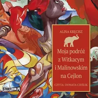 Audiobooki - literatura faktu - Moja podróż z Witkacym i Malinowskim na Cejlon - miniaturka - grafika 1