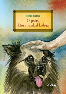 Greg O psie, który jeździł koleją wydanie z opracowaniem - Roman Pisarski - Powieści i opowiadania - miniaturka - grafika 2