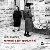 Audiobooki - literatura faktu - Najtrudniej jest spotkać Lilit. Opowieści chasydzkich kobiet - miniaturka - grafika 1