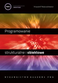 Programowanie strukturalne i obiektowe Tom 2 Programowanie obiektowe i programowanie pod Windows - Wojtuszkiewicz Krzysztof - książka - Systemy operacyjne i oprogramowanie - miniaturka - grafika 1
